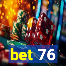 bet 76